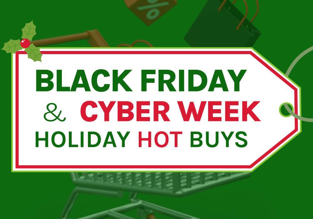 Black Friday and Cyber Week Holiday Hot Buys